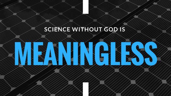 Science Without God Is Meaningless